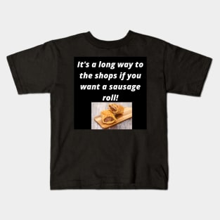 Its a long way to the shops if you want a sausage roll! Kids T-Shirt